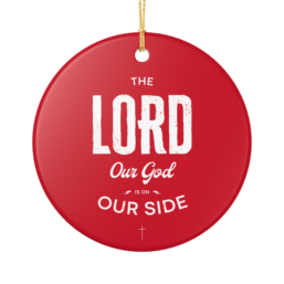 The Lord Our God Is On Our Side - Ceramic Christmas Decoration